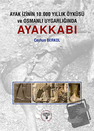 Ayak İzinin 10.000 Yıllık Öyküsü ve Osmanlı Uygarlığında Ayakkabı - Ce