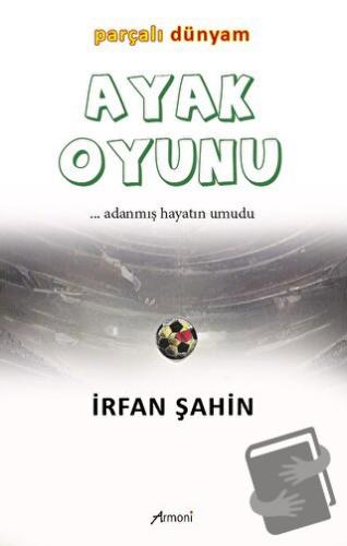 Ayak Oyunu Parçalı Dünyam - İRFAN ŞAHİN - Armoni Yayıncılık - Fiyatı -