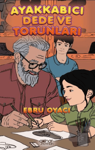 Ayakkabıcı Dede ve Torunları - Ebru Oyacı - Gülnar Yayınları - Fiyatı 