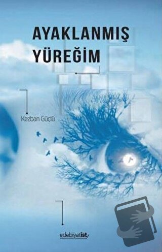 Ayaklanmış Yüreğim - Kezban Güçlü - Edebiyatist - Fiyatı - Yorumları -