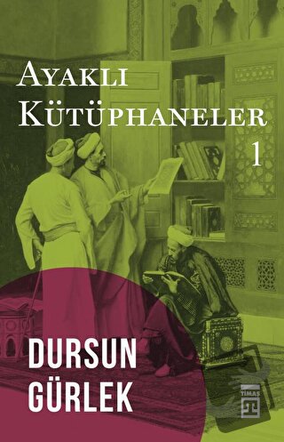 Ayaklı Kütüphaneler 1 - Dursun Gürlek - Timaş Yayınları - Fiyatı - Yor