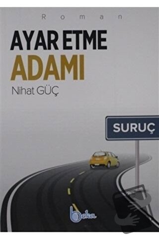 Ayar Etme Adamı - Nihat Güç - Beka Yayınları - Fiyatı - Yorumları - Sa