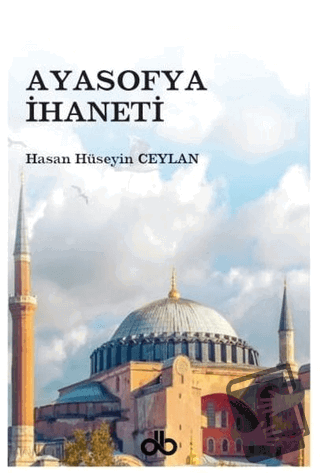 Ayasofya İhaneti - Hasan Hüseyin Ceylan - Dünya Bizim Kitaplığı - Fiya