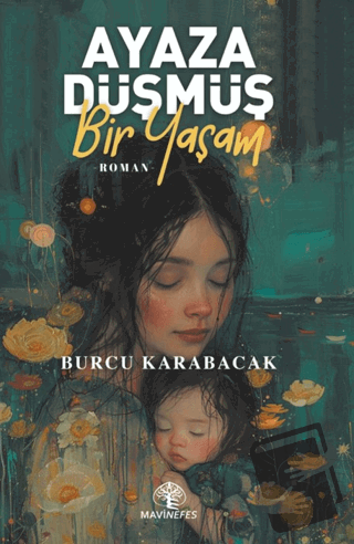 Ayaza Düşmüş Bir Yaşam - Burcu Karabacak - Mavi Nefes Yayınları - Fiya