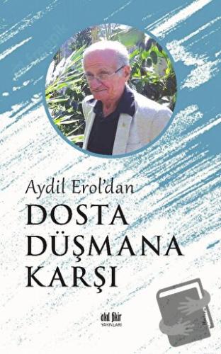 Aydil Erol'dan Dosta Düşmana Karşı - Aydil Erol - Akıl Fikir Yayınları