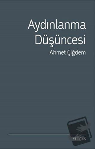 Aydınlanma Düşüncesi - Ahmet Çiğdem - Vulgus Yayınları - Fiyatı - Yoru