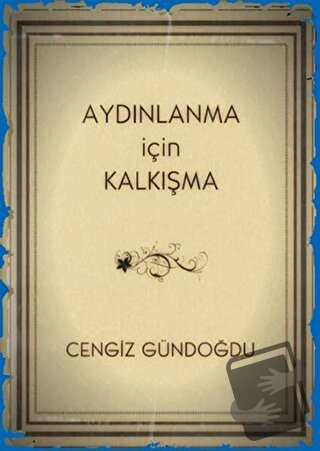 Aydınlanma İçin Kalkışma - Cengiz Gündoğdu - İnsancıl Yayınları - Fiya