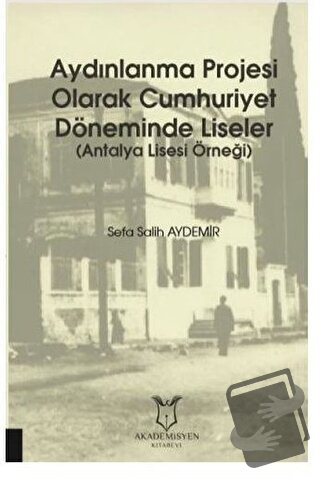 Aydınlanma Projesi Olarak Cumhuriyet Döneminde Liseler - Sefa Salih Ay