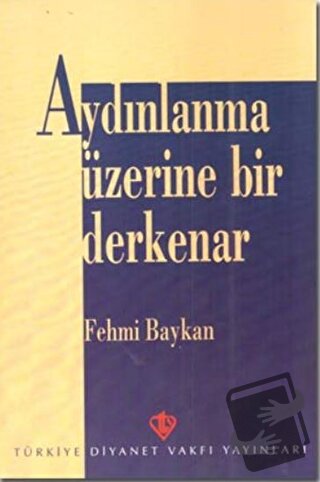 Aydınlanma Üzerine Bir Derkenar - Fehmi Baykan - Türkiye Diyanet Vakfı