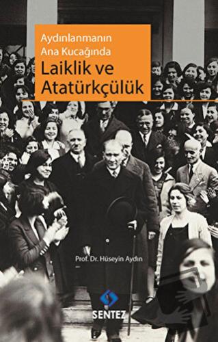 Aydınlanmanın Ana Kucağında Laiklik ve Atatürkçülük - Hüseyin Aydın - 