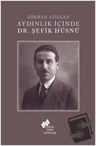 Aydınlık İçinde Dr. Şefik Hüsnü - Gökhan Atılgan - Sosyal Tarih Yayınl