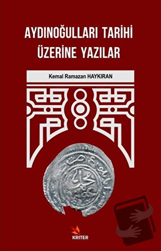 Aydınoğulları Tarihi Üzerine Yazılar - Kemal Ramazan Haykıran - Kriter