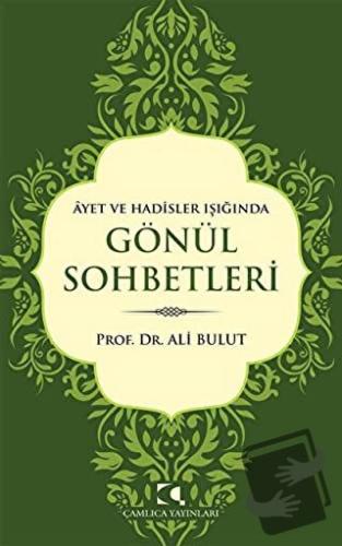 Ayet ve Hadisler Işığında Gönül Sohbetleri - Ali Bulut - Çamlıca Yayın