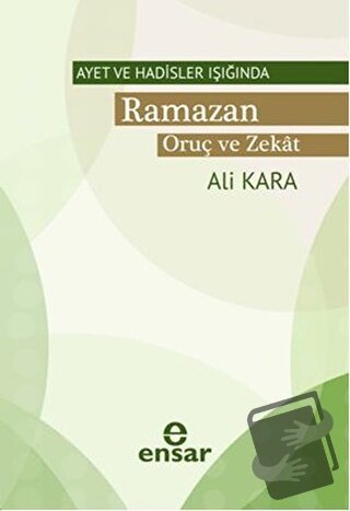 Ayet ve Hadisler Işığında Ramazan Oruç ve Zekat - Ali Kara - Ensar Neş