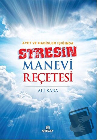 Ayet ve Hadisler Işığında Stresin Manevi Reçetesi - Ali Kara - Ensar N