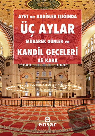 Ayet ve Hadisler Işığında Üç Aylar Mübarek Günler ve Kandil Geceleri -