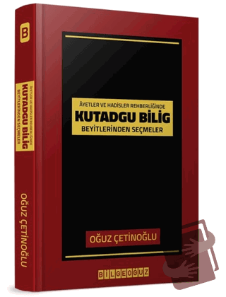 Ayet ve Hadisler Rehberliğinde Kutadgu Bilig Beyitlerinden Seçmeler - 