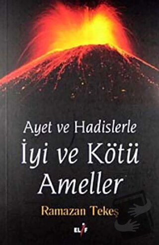 Ayet ve Hadislerle İyi ve Kötü Ameller - Ramazan Tekeş - Elif Yayınlar