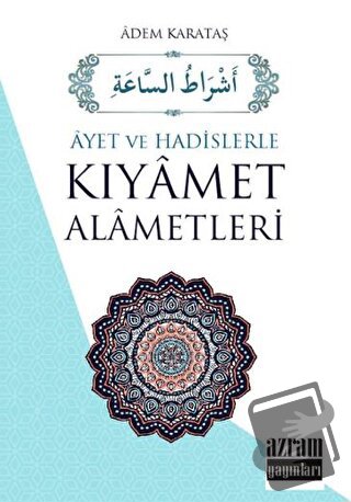 Ayet ve Hadislerle Kıyamet Alametleri (Ciltli) - Adem Karataş - Azram 