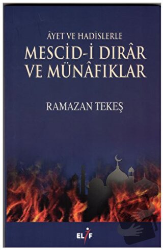 Ayet ve Hadislerle Mescid-i Dırar ve Münafıklar - Ramazan Tekeş - Elif