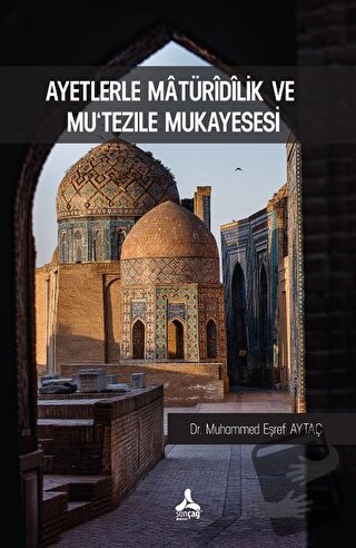 Ayetlerle Matüridilik Ve Mu'tezile Mukayesesi - Muhammed Eşref Aytaç -