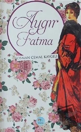 Aygır Fatma - Osman Cemal Kaygılı - Maviçatı Yayınları - Fiyatı - Yoru