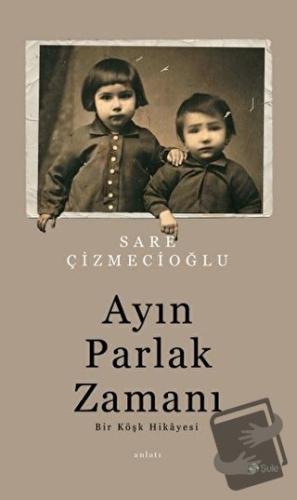 Ayın Parlak Zamanı - Sare Çizmecioğlu - Şule Yayınları - Fiyatı - Yoru