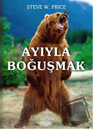 Ayıyla Boğuşmak - Steve W. Price - Arıtan Yayınevi - Fiyatı - Yorumlar