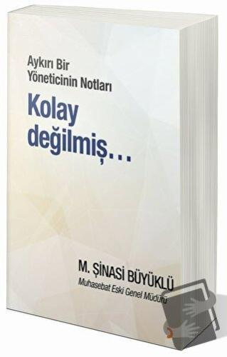 Aykırı Bir Yöneticinin Notları Kolay Değilmiş… - M. Şinasi Büyüklü - C