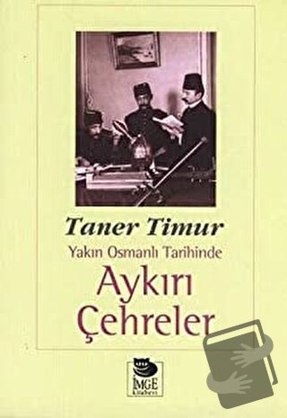 Aykırı Çehreler Yakın Osmanlı Tarihinde - Taner Timur - İmge Kitabevi 