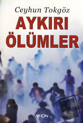 Aykırı Ölümler - Ceyhun Tokgöz - Arion Yayınevi - Fiyatı - Yorumları -