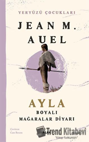 Ayla - Boyalı Mağaralar Diyarı - Jean M. Auell - Alfa Yayınları - Fiya