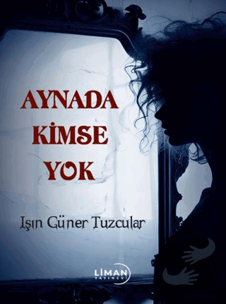 Aynada Kimse Yok - Işın Güner Tuzcular - Liman Yayınevi - Fiyatı - Yor