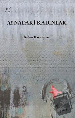 Aynadaki Kadınlar - Özlem Karapınar - Uzam Yayınları - Fiyatı - Yoruml