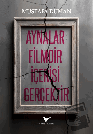 Aynalar Filmdir İçerisi Gerçektir - Mustafa Duman - Günce Yayınları - 