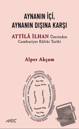 Aynanın İçi, Aynanın Dışına Karşı - Attila İlhan Üzerinden Cumhuriyet 