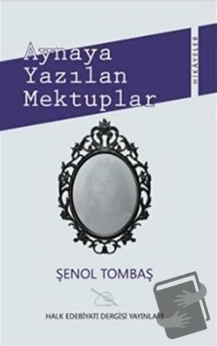 Aynaya Yazılan Mektuplar - Şenol Tombaş - Halk Edebiyatı Dergisi Yayın