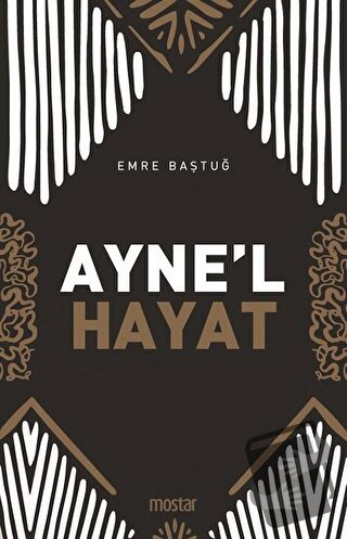 Ayne'l Hayat - Emre Baştuğ - Mostar Yayınları - Fiyatı - Yorumları - S