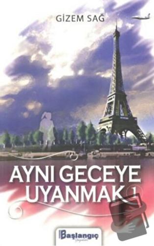 Aynı Geceye Uyanmak 1 - Gizem Sağ - Başlangıç Yayınları - Fiyatı - Yor