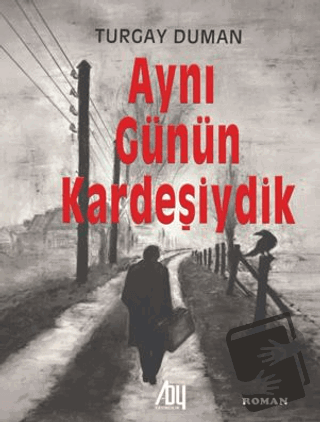 Aynı Günün Kardeşiydik - Turgay Duman - Baygenç Yayıncılık - Fiyatı - 