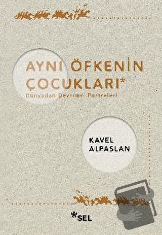 Aynı Öfkenin Çocukları: Dünyadan Devrimci Portreleri - Kavel Alpaslan 