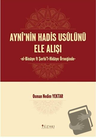 Ayni'nin Hadis Usulünü Ele Alışı - Osman Nedim Yektar - Yüzakı Yayıncı