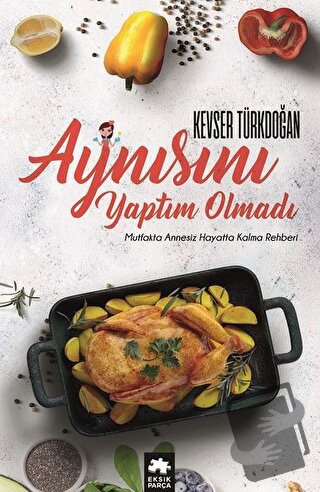 Aynısını Yaptım Olmadı - Kevser D. Türkdoğan - Eksik Parça Yayınları -