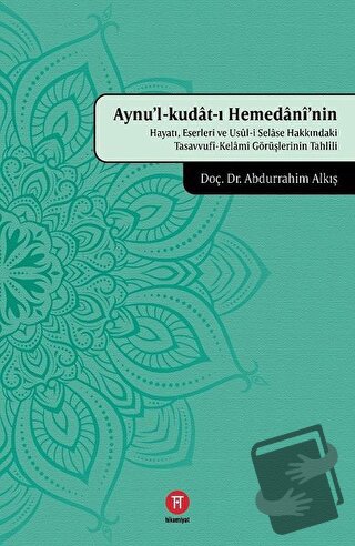 Aynu'l-Kudat-ı Hemedani'nin Hayatı, Eserleri ve Usul-i Selase Hakkında