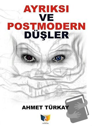 Ayrıksı ve Postmodern Düşler - Ahmet Türkay - Ateş Yayınları - Fiyatı 