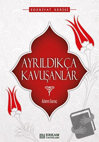 Ayrıldıkça Kavuşanlar - Adem Saraç - Erkam Yayınları - Fiyatı - Yoruml