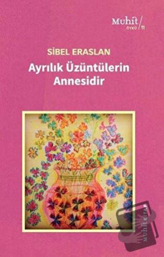 Ayrılık Üzüntülerin Annesidir - Sibel Eraslan - Muhit Kitap - Fiyatı -