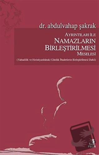 Ayrıntıları İle Namazların Birleştirilmesi Meselesi - Abdulvahap Şakra