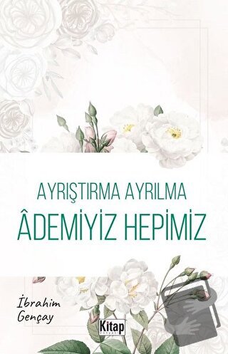 Ayrıştırma Ayrılma Ademiyiz Hepimiz - İbrahim Gençay - Kitap Dünyası Y