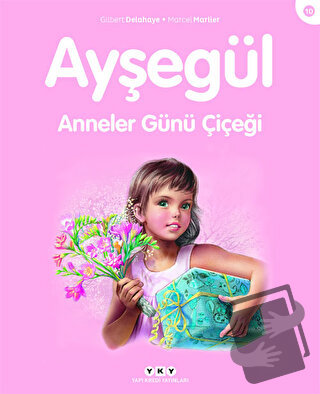 Ayşegül 10 - Anneler Günü Çiçeği - Gilbert Delahaye - Yapı Kredi Yayın